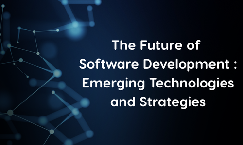 The Future of Software Development: Emerging Technologies and Strategies