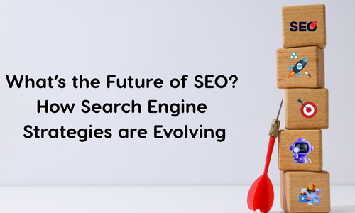 What’s the Future of SEO? How Search Engine Strategies are Evolving